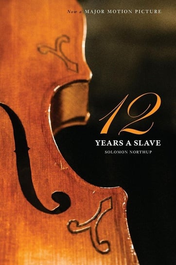 Twelve Years a Slave (the Original Book from Which the 2013 Movie '12 Years a Slave' Is Based) (Illustrated) Northup Solomon