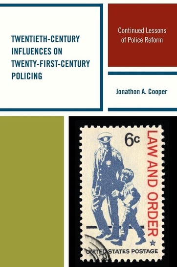 Twentieth-Century Influences on Twenty-First-Century Policing Cooper Jonathon A.