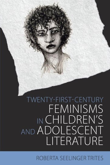 Twenty-First-Century Feminisms in Children's and Adolescent Literature Trites Roberta Seelinger