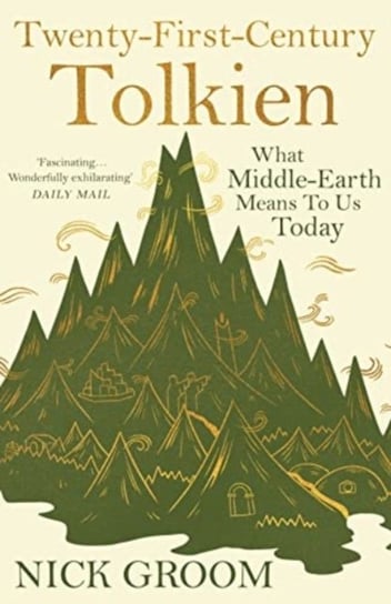 Twenty-First-Century Tolkien: What Middle-Earth Means To Us Today Professor Nick Groom