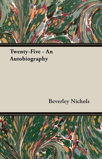 Twenty-Five - An Autobiography Nichols Beverley