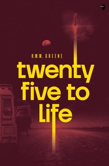 Twenty-Five to Life R.W.W. Greene