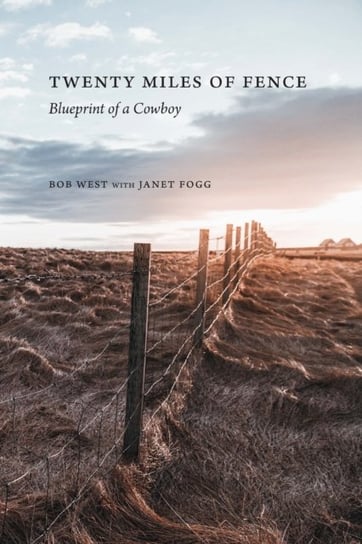 Twenty Miles of Fence: Blueprint of a Cowboy University of Nebraska Press