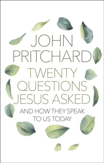 Twenty Questions Jesus Asked: And How They Speak To Us Today John Pritchard