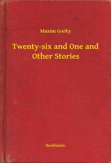 Twenty-six and One and Other Stories Gorki Maksym
