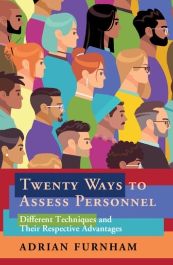 Twenty Ways to Assess Personnel: Different Techniques and their Respective Advantages Opracowanie zbiorowe