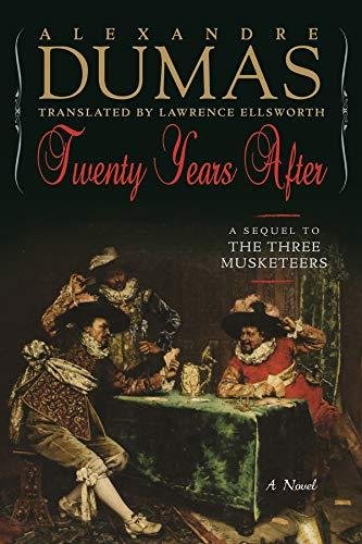 Twenty Years After: A Sequel to The Three Musketeers Dumas Alexandre