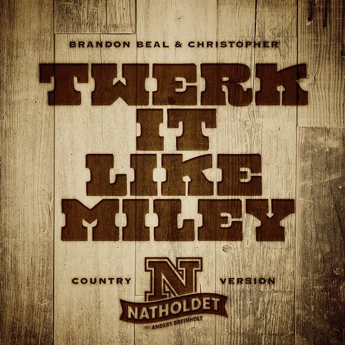 Twerk It Like Miley Natholdet feat. Brandon Beal, Christopher