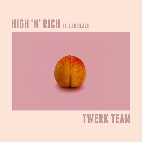 Twerk Team High 'n' Rich feat. LexBlaze