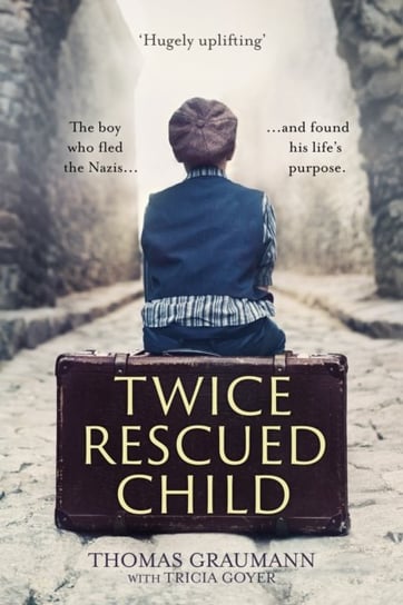Twice-Rescued Child. The boy who fled the Nazis ... and found his lifes purpose Opracowanie zbiorowe