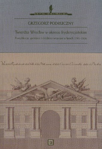 Twierdza Wrocław w Okresie Fryderycjańskim Podruczny Grzegorz