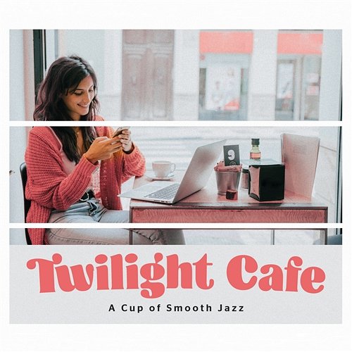 Twilight Cafe - A Cup Of Smooth Jazz Various Artists