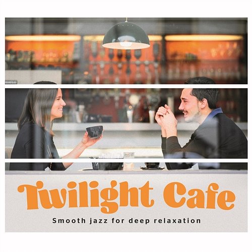Twilight Cafe - Smooth Jazz For Deep Relaxation Various Artists