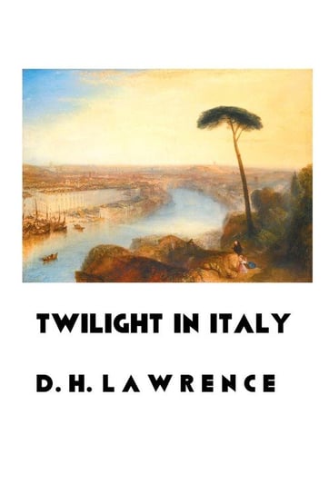 TWILIGHT IN ITALY Lawrence D. H.