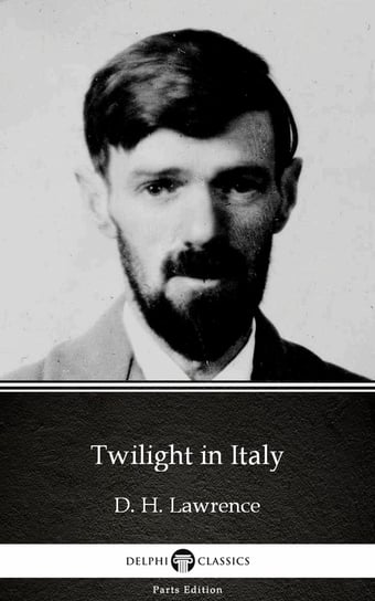 Twilight in Italy by D. H. Lawrence (Illustrated) Lawrence D. H.