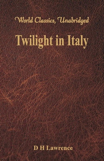 Twilight in Italy (World Classics, Unabridged) Lawrence D H