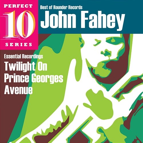 Twilight On Prince Georges Avenue: Essential Recordings John Fahey