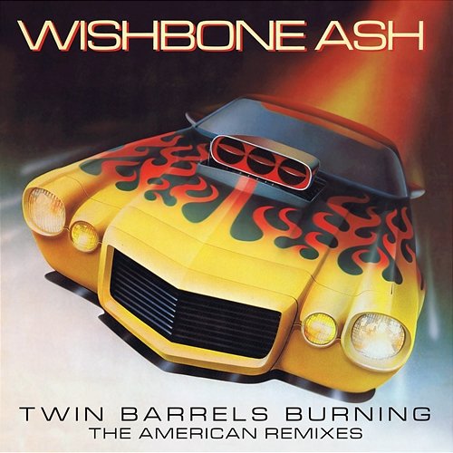Twin Barrels Burning: The American Remixes Wishbone Ash