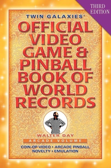 Twin Galaxies' Official Video Game & Pinball Book Of World Records; Arcade Volume, Third Edition Day Walter