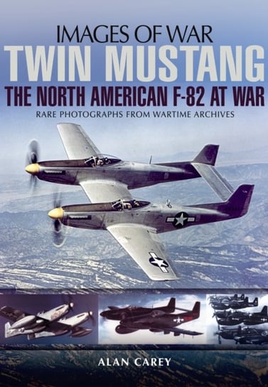Twin Mustang: The North America F-82 at War Carey Alan C.