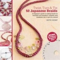 Twist, Turn & Tie: 50 Japanese Braids Kemp Beth