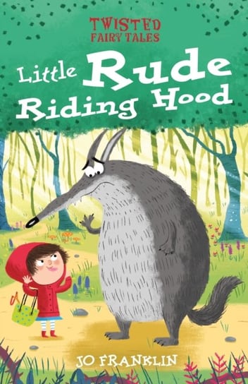 Twisted Fairy Tales: Little Rude Riding Hood Jo Franklin