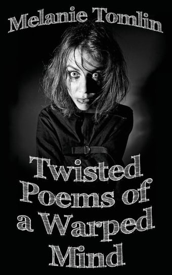 Twisted Poems of a Warped Mind Tomlin Melanie