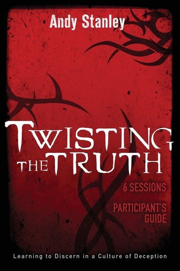 Twisting the Truth Participant's Guide Stanley Andy