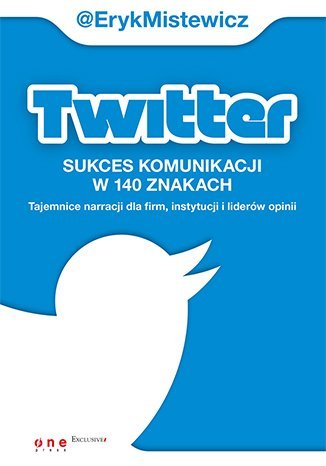 Twitter - sukces komunikacji w 140 znakach. Tajemnice narracji dla firm, instytucji i liderów opinii - ebook PDF Mistewicz Eryk