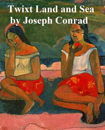 Twixt Land and Sea Tales Conrad Joseph