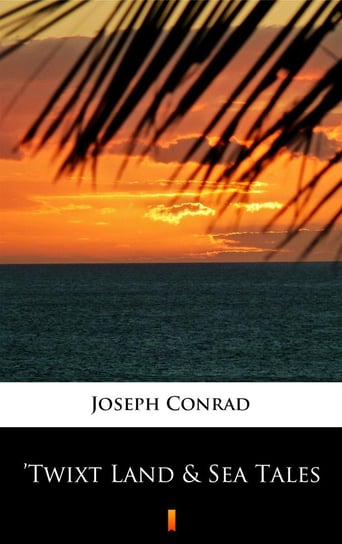 Twixt Land & Sea Tales Conrad Joseph