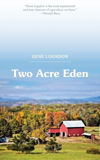 Two Acre Eden Logsdon Gene
