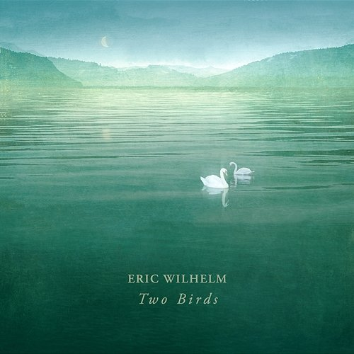 Two Birds Eric Wilhelm