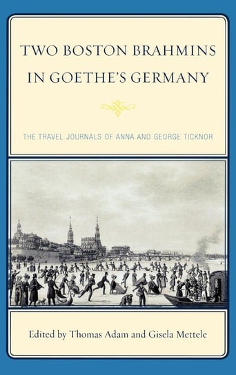 Two Boston Brahmins in Goethe's Germany Ticknor Anna Eliot