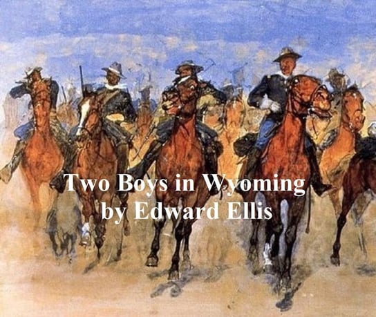 Two Boys in Wyoming, A Tale of Adventure Ellis Edward
