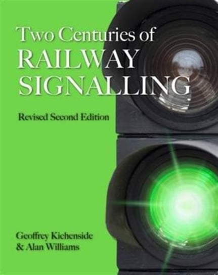 Two Centuries of Railway Signalling Kichenside Geoffrey