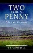 Two for a Penny: A Post-War Childhood Campbell E. L.