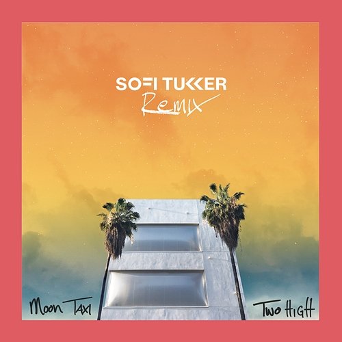 Two High (Sofi Tukker Remix) Moon Taxi