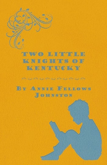 Two Little Knights of Kentucky Johnston Annie Fellows