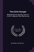 Two Little Savages: Being the Adventures of Two Boys Who Lived as Indians and What They Learned Seton Ernest Thompson