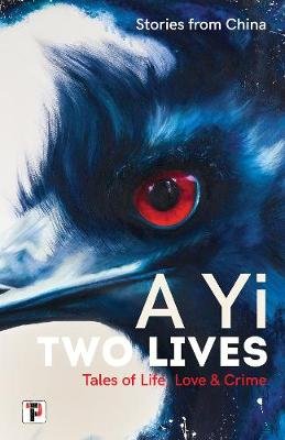 Two Lives: Tales of Life, Love and Crime. Stories from China. Yi A