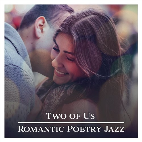 Two of Us: Romantic Poetry Jazz, Candlelight Dinner, Whispers of Love, Background Music, Music for Couples in Love, First Date Various Artists