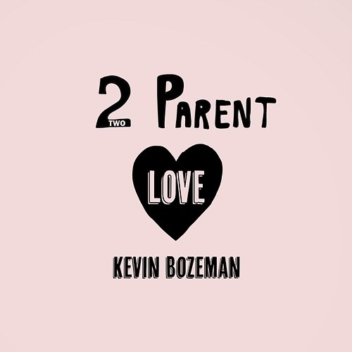 Two Parent Love Kevin Bozeman