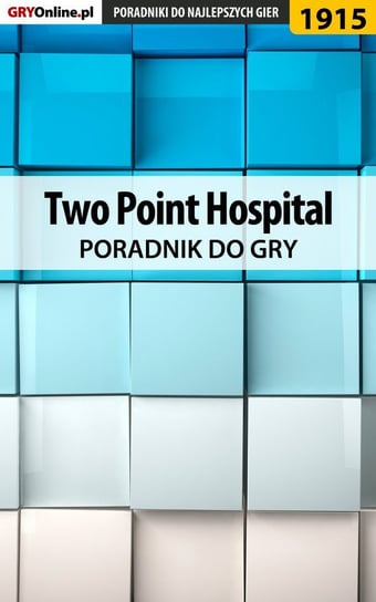 Two Point Hospital - poradnik do gry Adamus Agnieszka aadamus