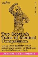 Two Scottish Tales of Medical Compassion Maclaren Ian, Brown John M. D., Raffensperger John M. D.