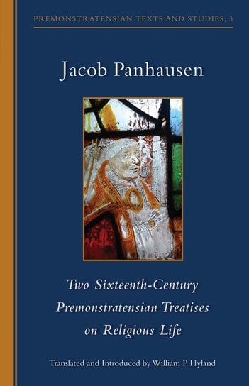 Two Sixteenth-Century Premonstratensian Treatises on Religious Life Panhausen Jacob