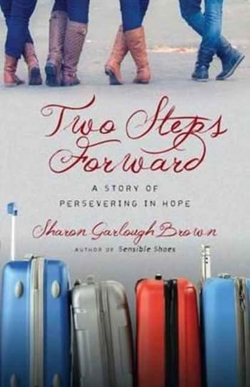 Two Steps Forward: A Story of Persevering in Hope Brown Sharon Garlough