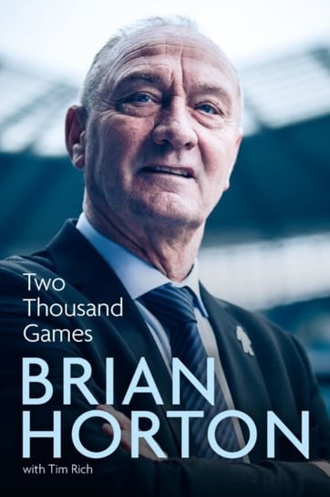 Two Thousand Games: A Life in Football Brian Horton