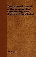 Two Thousand Years Of A Charm Against The Child Stealing Witch (Folklore History Series) Gastor M.