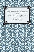 Two Treatises of Government and A Letter Concerning Toleration Locke John